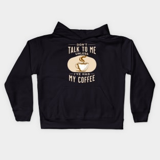 Don't Talk to Me Unless I've Had My Coffee Kids Hoodie